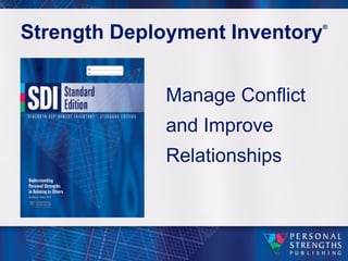 Strength Deployment Inventory   ®




             Manage Conflict
             and Improve
             Relationships
 