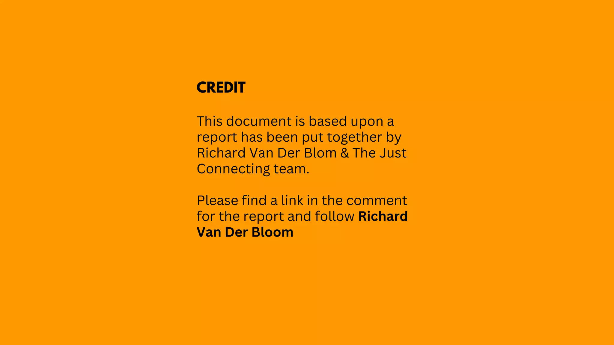 CREDIT
This document is based upon a
report has been put together by
Richard Van Der Blom & The Just
Connecting team.
Please find a link in the comment
for the report and follow Richard
Van Der Bloom
 