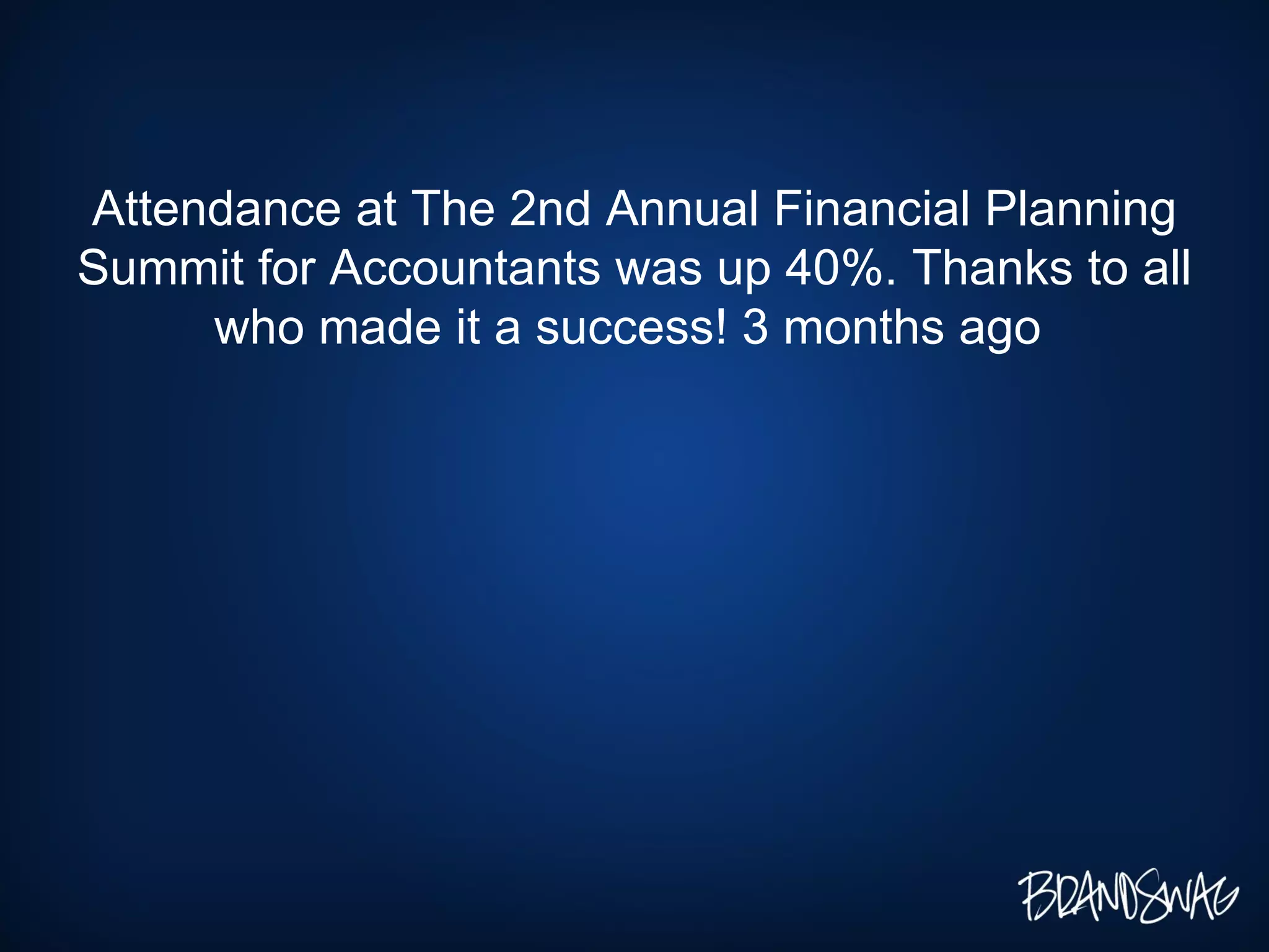 Attendance at The 2nd Annual Financial Planning Summit for Accountants was up 40%. Thanks to all who made it a success! 3 months ago