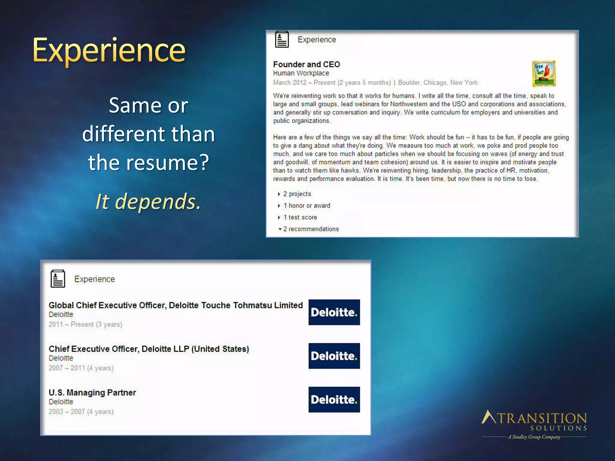Same or
different than
the resume?
It depends.
 