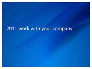 2011 work with your company




            © Upstream Connections 2009
                   © Essence 2005 - 2011
 