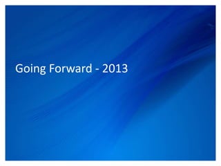Going Forward - 2013




             © Upstream Connections 2009
                    © Essence 2005 - 2011
 