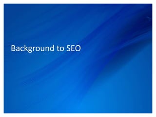 Background to SEO




            © Upstream Connections 2009
                   © Essence 2005 - 2011
 