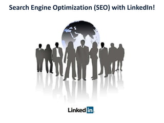 Search Engine Optimization (SEO) with LinkedIn!
 