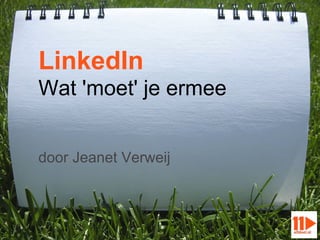 LinkedIn
Wat 'moet' je ermee


door Jeanet Verweij
 