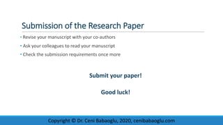 Submission	of	the	Research	Paper
• Revise	your	manuscript	with	your	co-authors	
• Ask	your	colleagues	to	read	your	manuscr...