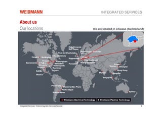 INTEGRATED SERVICES

About us
Our locations                                            We are located in Chiasso (Switzerland)




Integrated Services / Electromagnetic Services/General                                       4
 