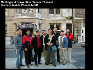 Meeting and Convention Planner, Thailand
Siemens Mobile Phones to UK
 
