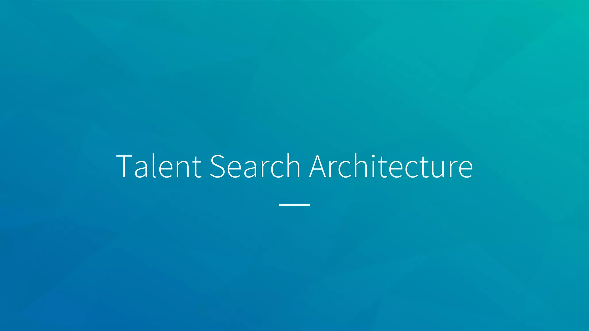 Talent Search Architecture
 
