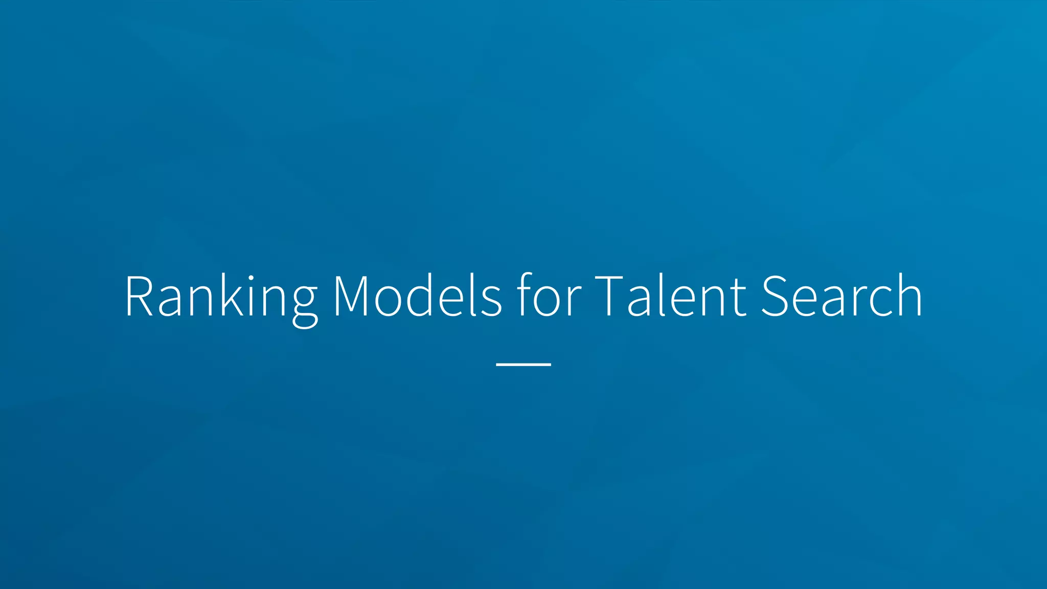 Ranking Models for Talent Search
 