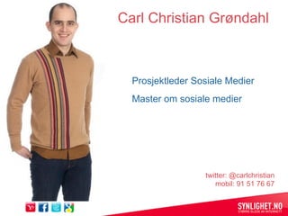 Carl Christian Grøndahl




             twitter: @carlchristian
                mobil: 91 51 76 67
 