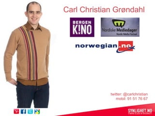 Carl Christian Grøndahl




             twitter: @carlchristian
                mobil: 91 51 76 67
 
