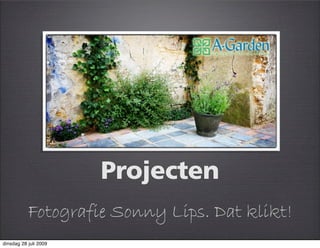 Projecten
           Fotografie Sonny Lips. Dat klikt!
dinsdag 28 juli 2009
 