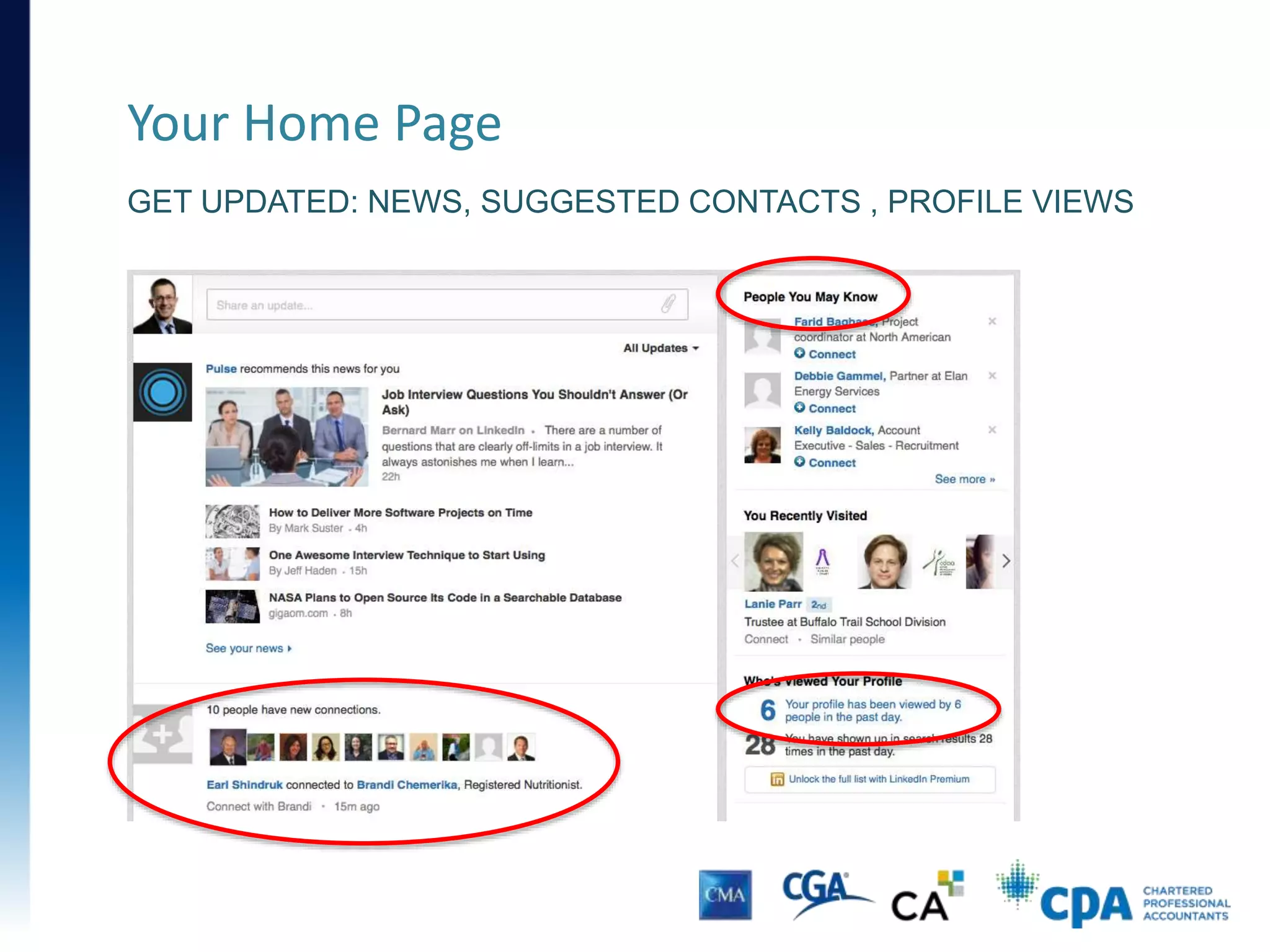 Your Home Page
• A one-stop “hub” for communication
• Similar to the Facebook home page
• Updates from contacts
• Job opportunities (based on skills and work experience)
• See who’s looked at your profile, and suggestions for
people you may know
 