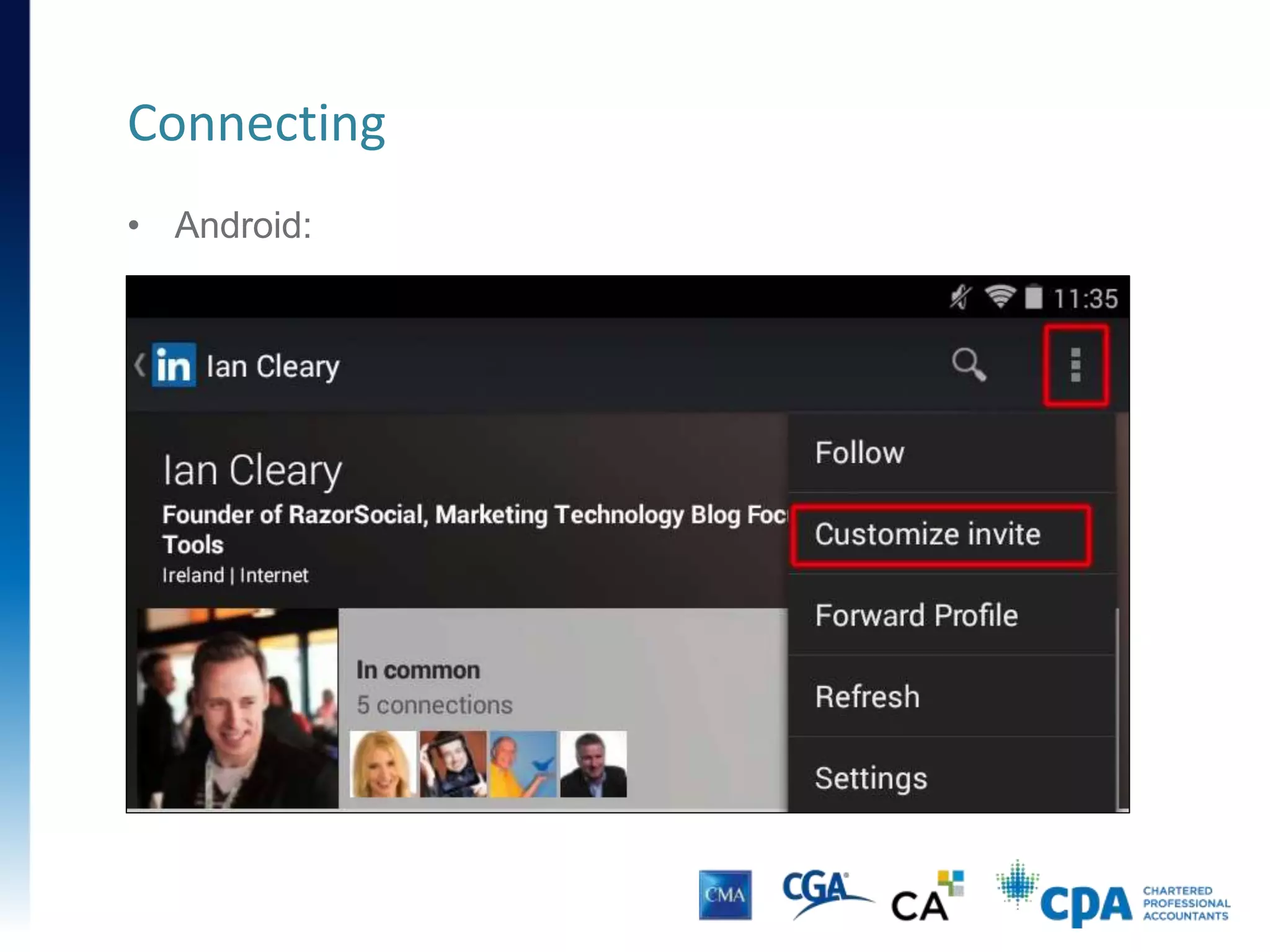 Connecting
THE CONNECTION WINDOW & DEFAULT MESSAGE
This is the default
connection request
message.
YOU won’t want
spam requests from
strangers.
So don’t “spam”
others.
 
