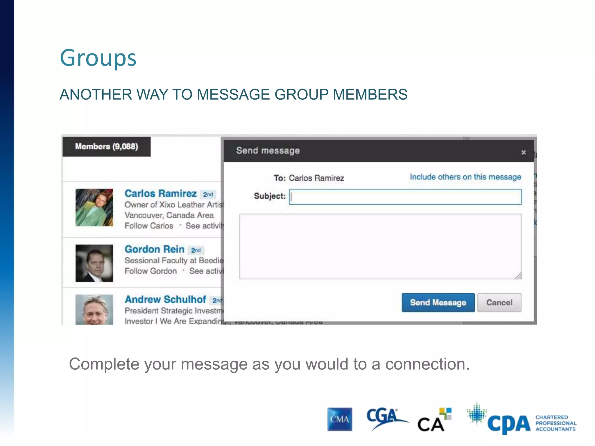 Groups
INTERACTING WITH GROUP MEMBERS
Options: Like or comment on the post, follow an individual
member, or REPLY PRIVATELY WITHOUT BEING CONNECTED!
 