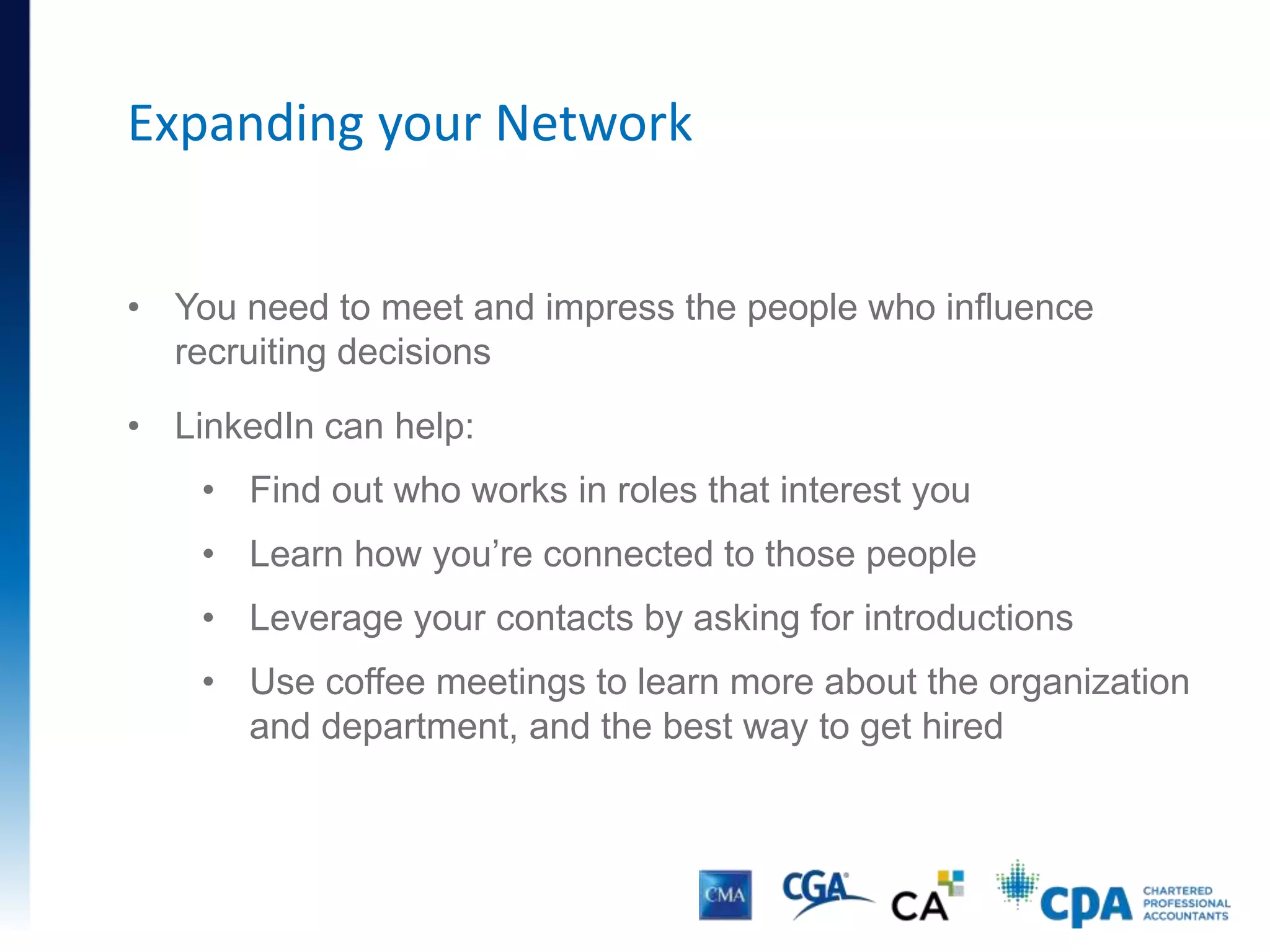 Job Search
SEE HOW YOU’RE CONNECTED ON THE RECRUITER’S PROFILE
Click through to
the recruiter’s
profile.
See how you’re
connected.
Ask your contact
for an introduction
before you apply.
 