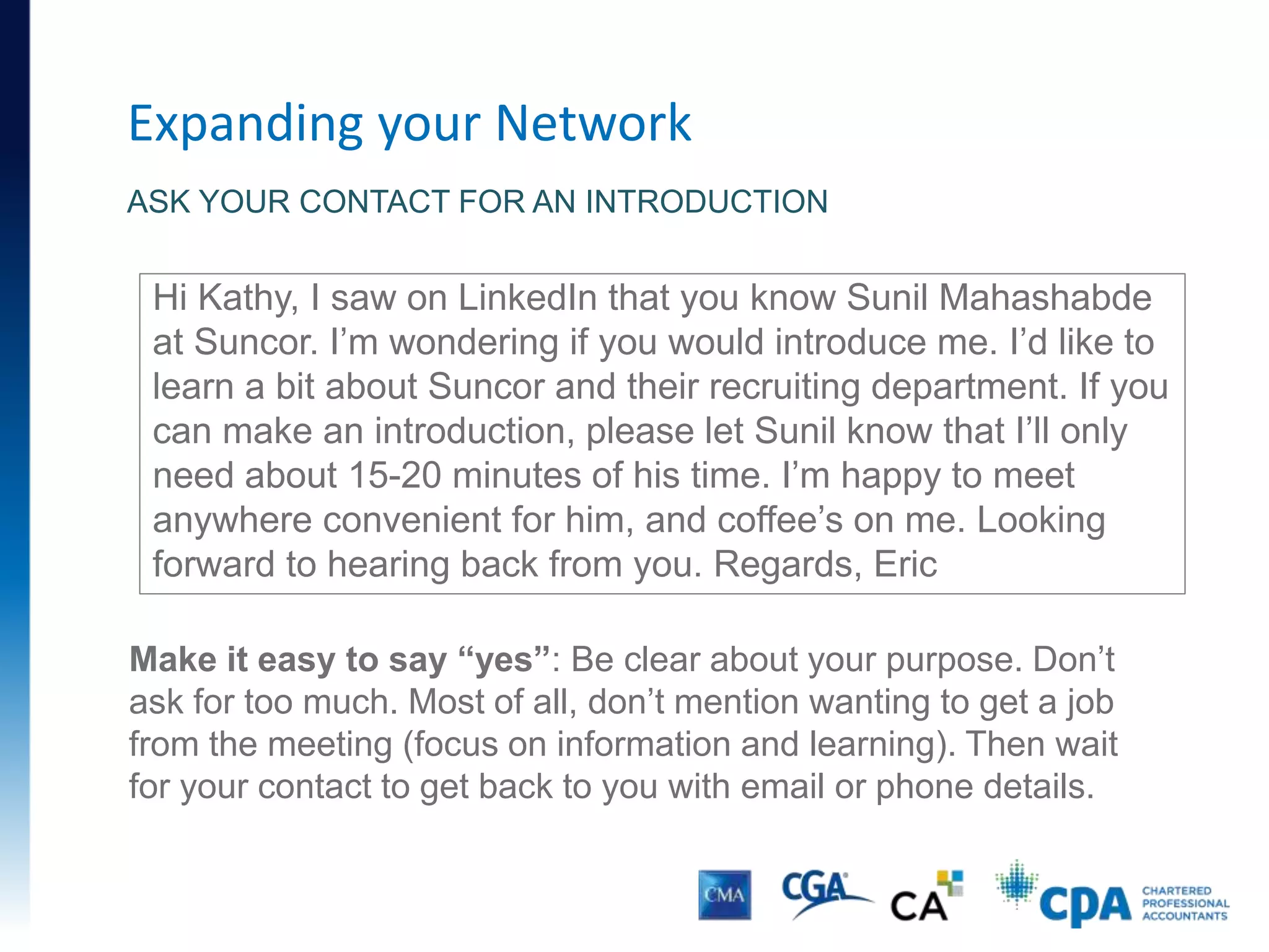 Expanding your Network
FIND OUT HOW YOU’RE CONNECTED TO THE COMPANY
1st degree: You know someone. Meet them!
2nd degree: Someone you know knows them. Click the number to
discover who can help you, and how you can get introduced!
 