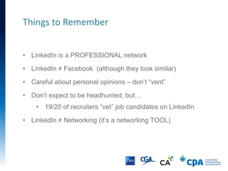 • LinkedIn is a PROFESSIONAL network
• LinkedIn ≠ Facebook (although they look similar)
• Careful about personal opinions ...