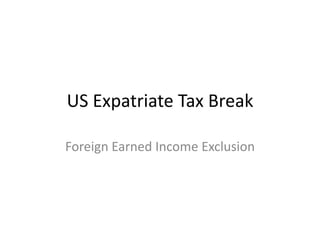 US Expatriate Tax Break

Foreign Earned Income Exclusion
 