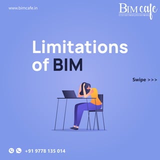 cafe
Up your skills in Building Information Modeling
www.bimcafe.in
+91 9778 135 014
Limitations
of BIM
Swipe >>>
 
