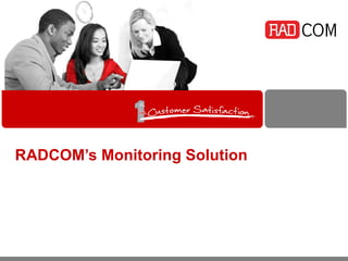 RADCOM’s Monitoring Solution
 