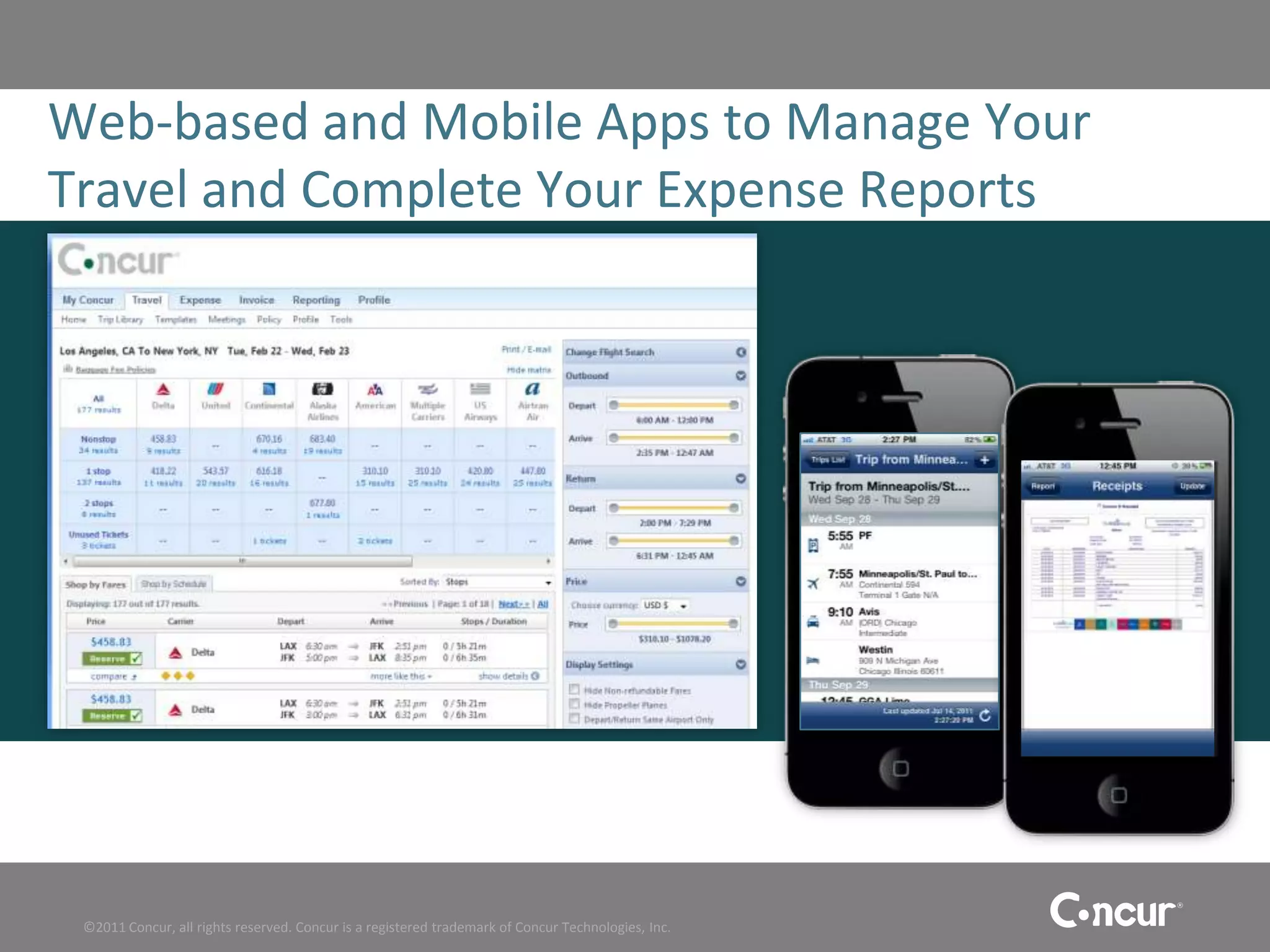 Web-based and Mobile Apps to Manage Your
Travel and Complete Your Expense Reports




 ©2011 Concur, all rights reserved. Concur is a registered trademark of Concur Technologies, Inc.
 