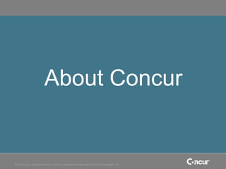 About Concur
                           Cost of T&E slides




©2011 Concur, all rights reserved. Concur is a registered trademark of Concur Technologies, Inc.
 