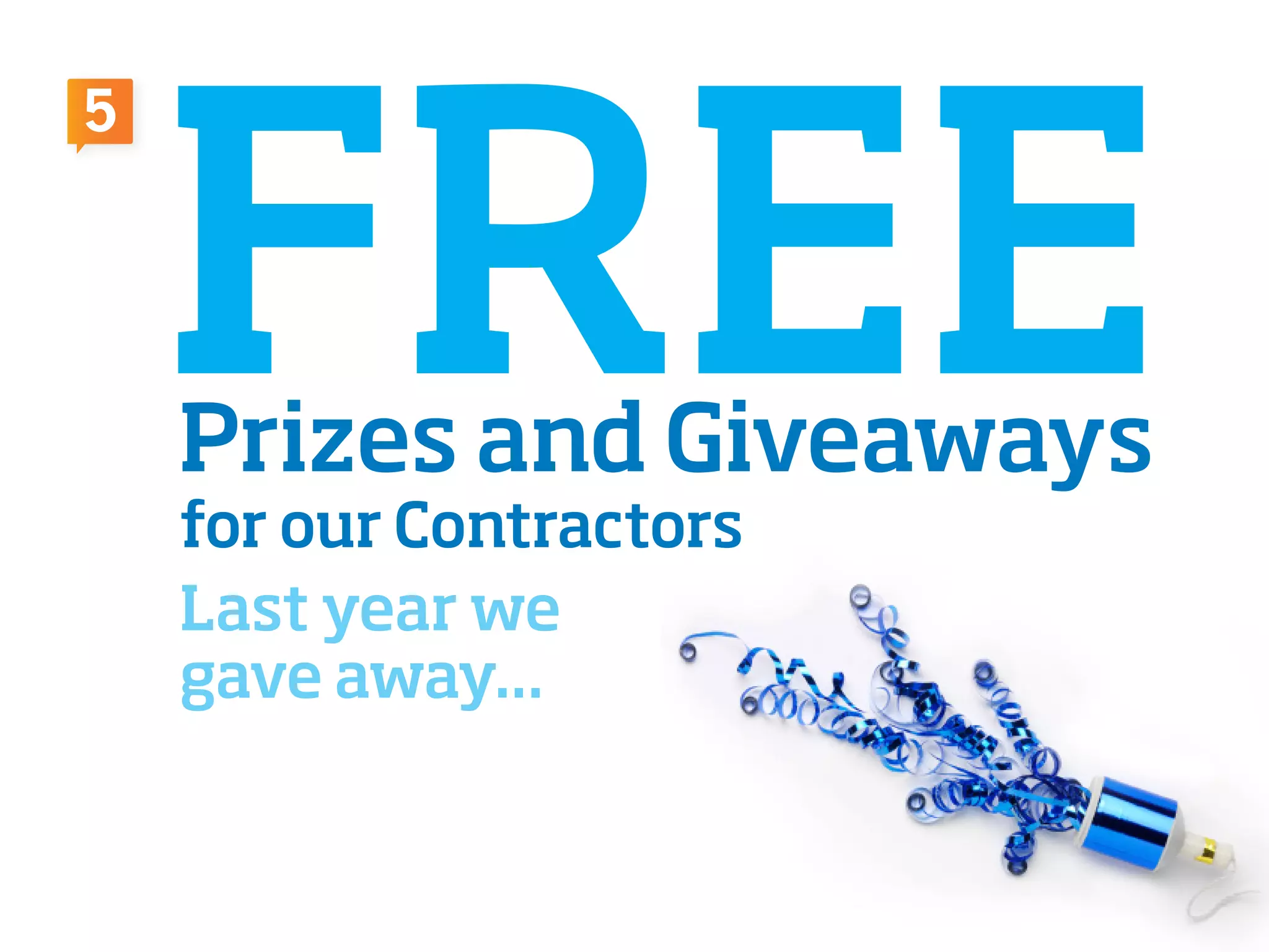 FREEfor our Contractors
Last year we
gave away...
Prizes and Giveaways
5
 