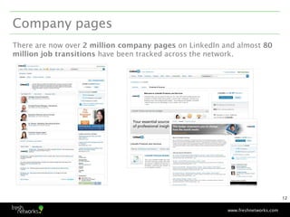 Company pages
There are now over 2 million company pages on LinkedIn and almost 80
million job transitions have been track...