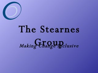 The Stearnes Group Making Change Inclusive 