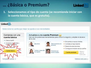 … ¿Básica o Premium?
1. Seleccionamos el tipo de cuenta (se recomienda iniciar con
la cuenta básica, que es gratuita).
 