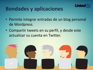 Bondades y aplicaciones
• Permite integrar entradas de un blog personal
de Wordpress.
• Compartir tweets en su perfil, y desde este
actualizar su cuenta en Twitter.
 