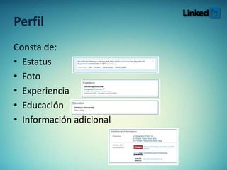 Perfil
Consta de:
• Estatus
• Foto
• Experiencia
• Educación
• Información adicional
 