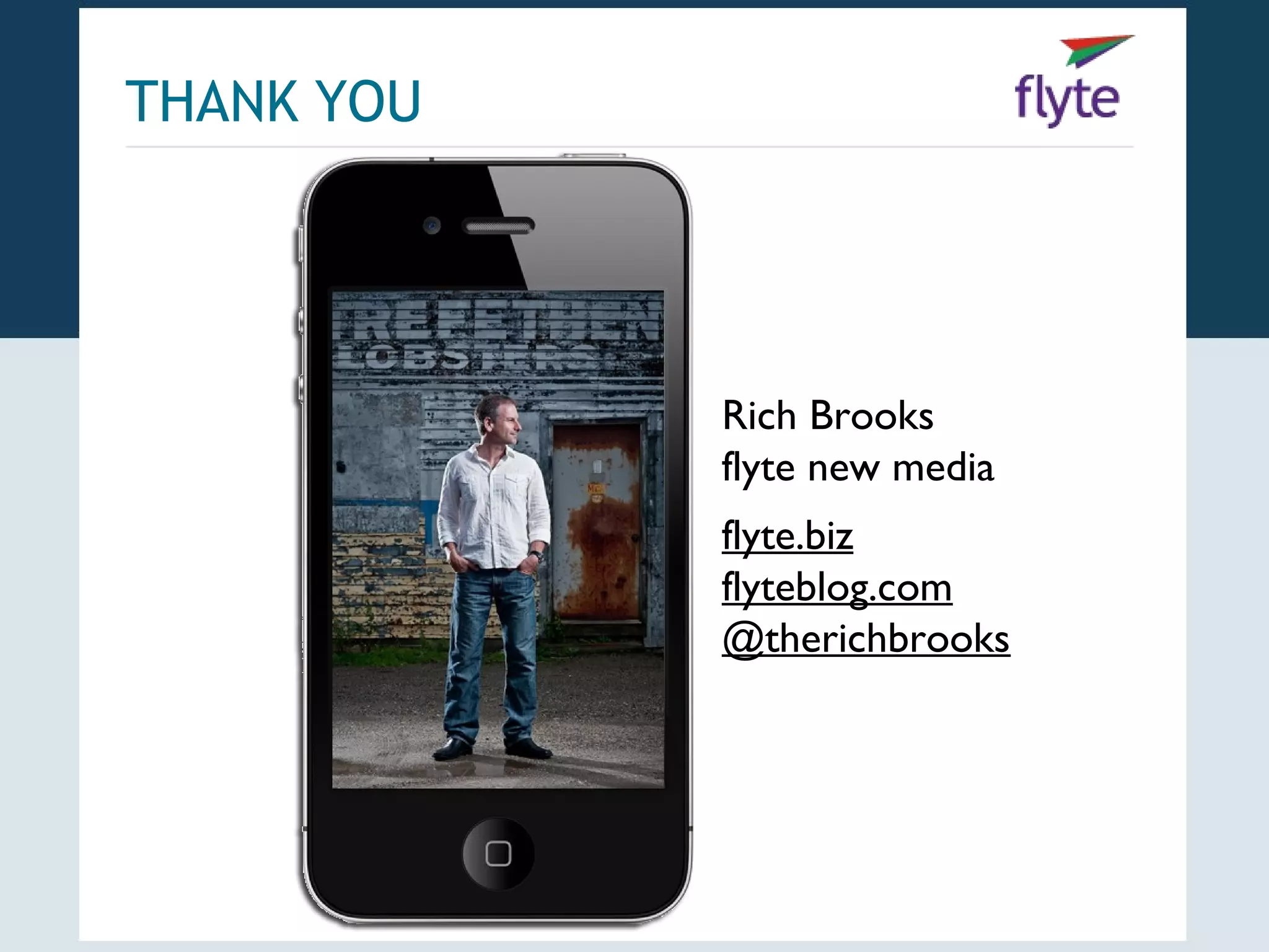 THANK YOU




            Rich Brooks
            flyte new media
            flyte.biz
            flyteblog.com
            @therichbrooks
 
