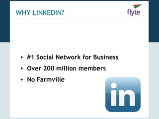 WHY LINKEDIN?




 • #1 Social Network for Business
 • Over 200 million members
 • No Farmville
 