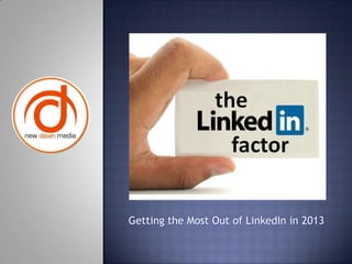 Getting the Most Out of LinkedIn in 2013
 