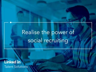 Realise the power of
social recruiting
 