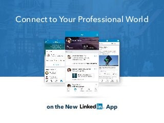 on the New App
Connect to Your Professional World
 