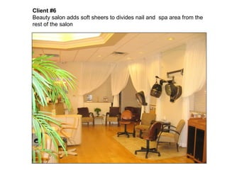 Client #6   Beauty salon adds soft sheers to divides nail and  spa area from the rest of the salon 