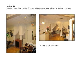 Client #6   Just another view. Hunter Douglas silhouettes provide privacy in window openings Close up of nail area 
