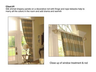 Client #1   Silk shirred drapery panels on a decorative rod with fringe and rope tiebacks help to marry all the colors in the room and add drama and warmth Close up of window treatment & rod 