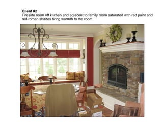 Client #2   Fireside room off kitchen and adjacent to family room saturated with red paint and red roman shades bring warmth to the room. 