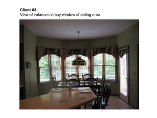 Client #3   View of valances in bay window of eating area 