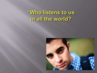 “Who listens to us in all the world? 