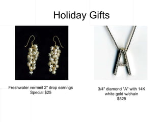 Holiday Gifts Freshwater vermeil 2&quot; drop earrings Special $25 3/4&quot; diamond &quot;A&quot; with 14K white gold w/chain $525 