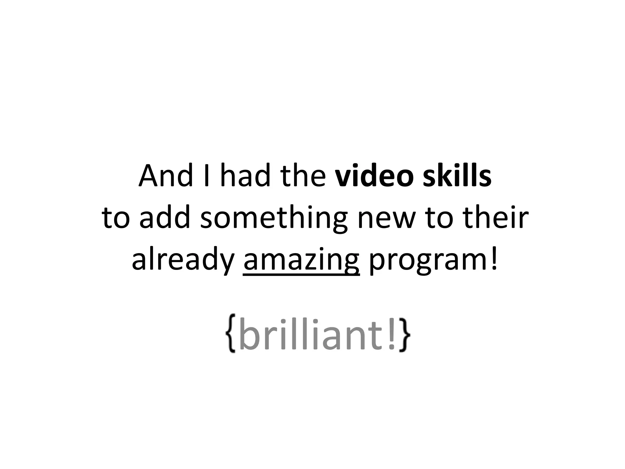 And I had the video skills to add something new to their already amazing program! brilliant!