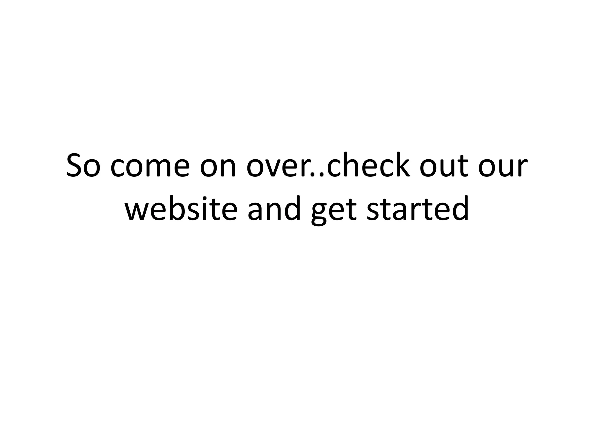 So come on over..check out our website and get started