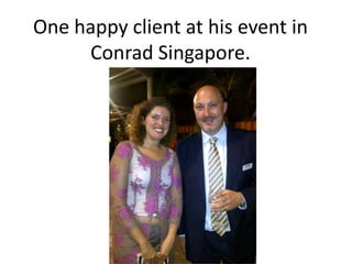 One happy client at his event in
     Conrad Singapore.
 