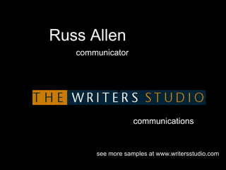 Russ Allen
communicator
communications
see more samples at www.writersstudio.com
 